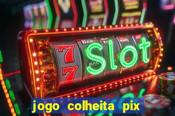 jogo colheita pix paga mesmo